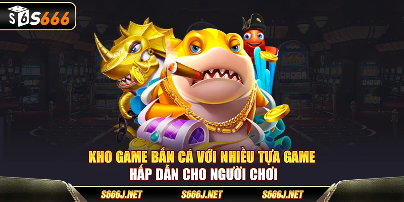 Kho game bắn cá với nhiều tựa game hấp dẫn cho người chơi