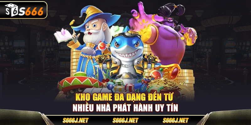 Kho game đa dạng đến từ nhiều nhà phát hành uy tín