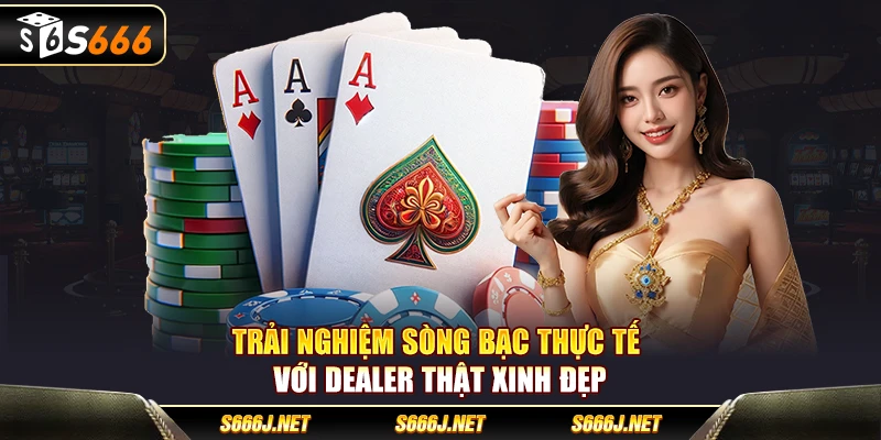 Trải nghiệm sòng bạc thực tế với dealer thật xinh đẹp